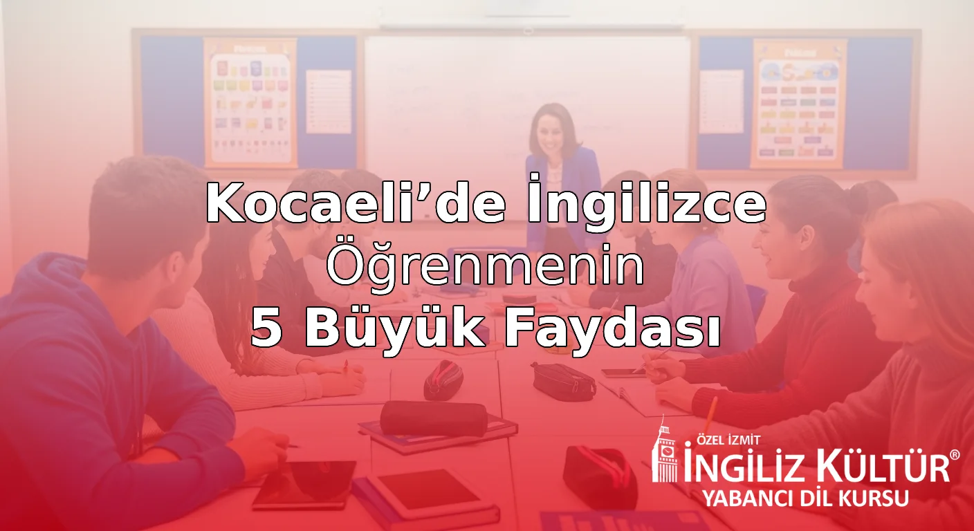 Kocaeli’de İngilizce Öğrenmenin 5 Büyük Faydası
