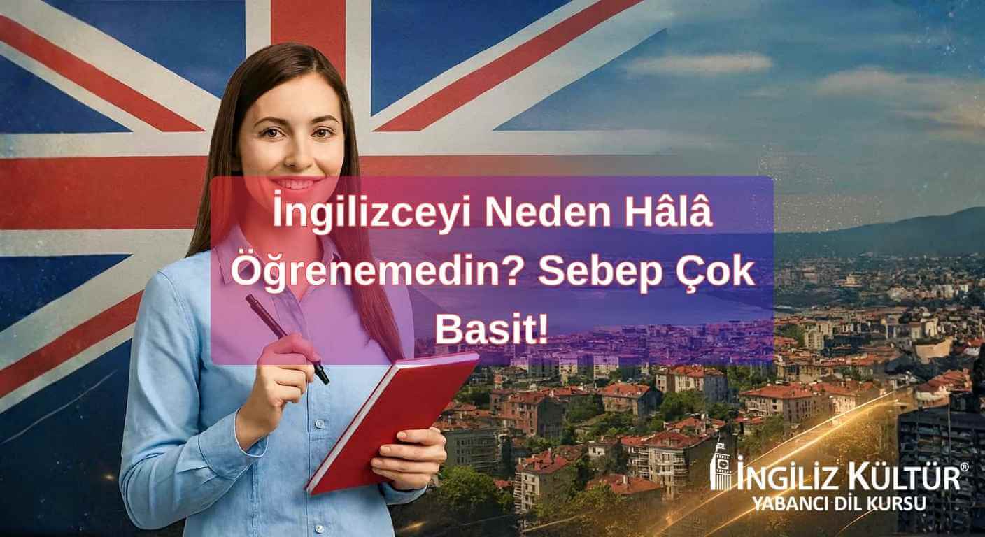 İngilizceyi Neden Hâlâ Öğrenemedin? Sebep Çok Basit!