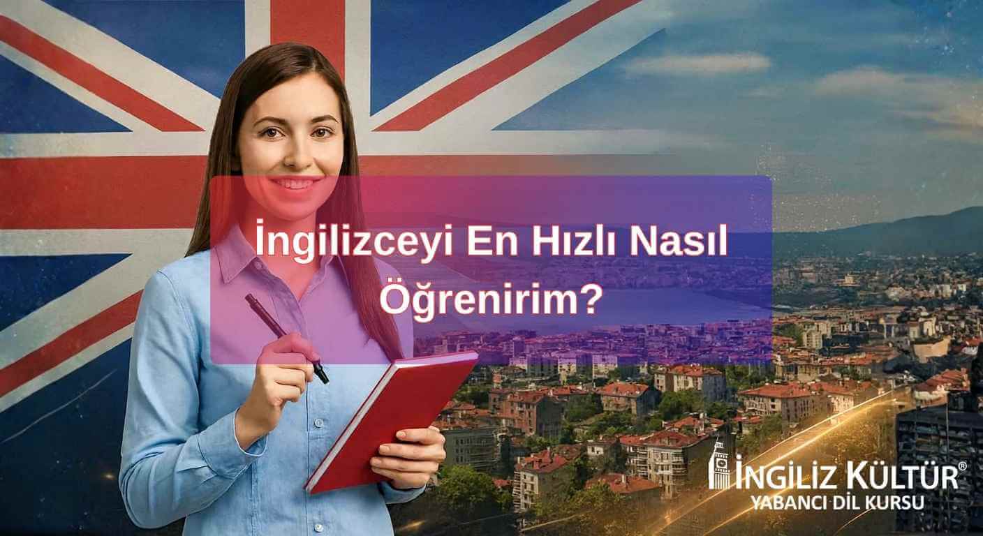 İngilizceyi En Hızlı Nasıl Öğrenirim?