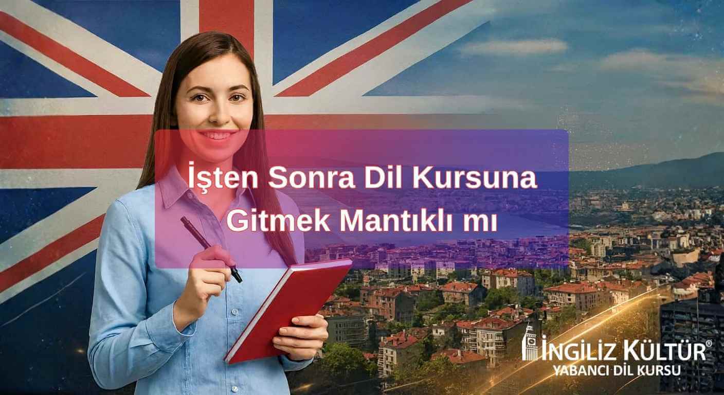 İşten Sonra Dil Kursuna Gitmek Mantıklı mı?