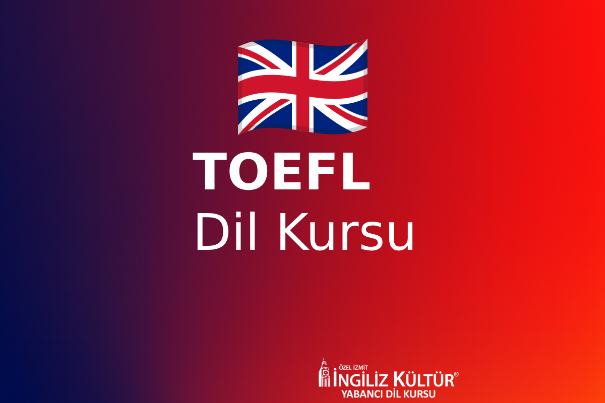TOEFL IBT Kursu İzmit (Bilgisayar Tabanlı Özel Eğitim)